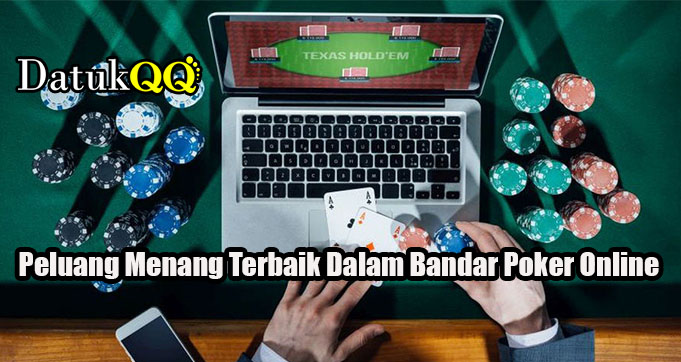 Peluang Menang Terbaik Dalam Bandar Poker Online